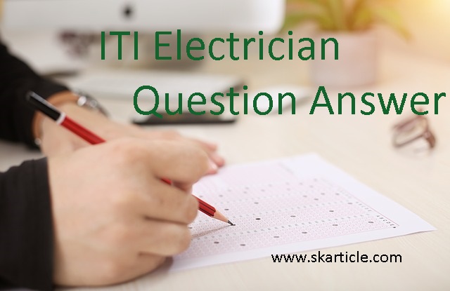 ITI Electrician Question Answer In Hindi – प्रतियोगी परीक्षाओ से लिए गये महत्वपूर्ण प्रश्न