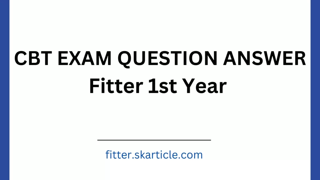 FITTER FIRST YEAR CBT EXAM QUESTION ANSWER